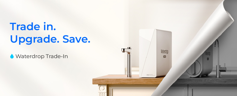 Take Part in the Waterdrop Trade-In Program: Upgrade and Save